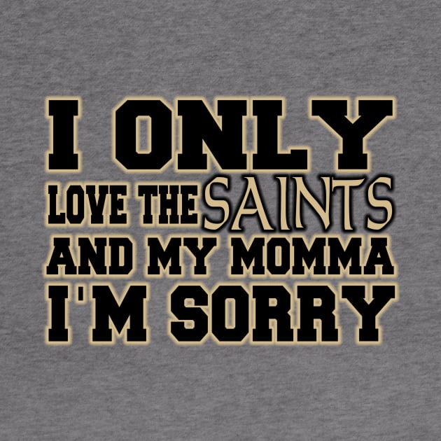 Only Love the Saints and My Momma! by OffesniveLine